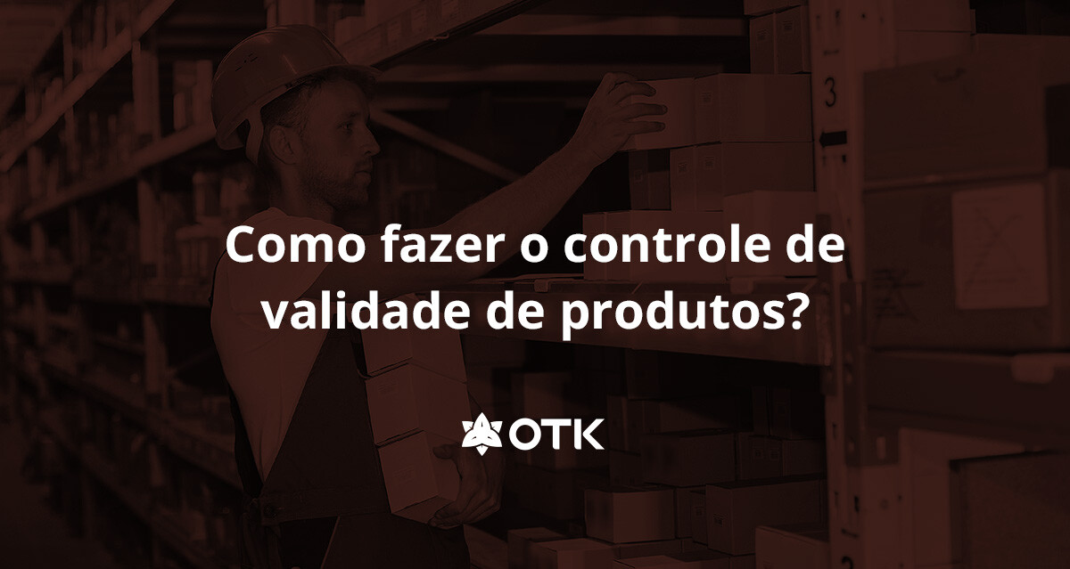 Como Fazer O Controle De Validade De Produtos OTK Sistemas