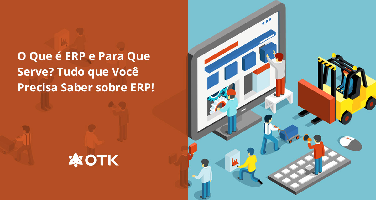 O Que é ERP E Para Que Serve? Tudo Que Você Precisa Saber